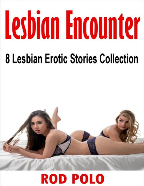 Cover of the book Lesbian Encounter: 8 Lesbian Erotic Stories Collection by Rod Polo, Lulu.com