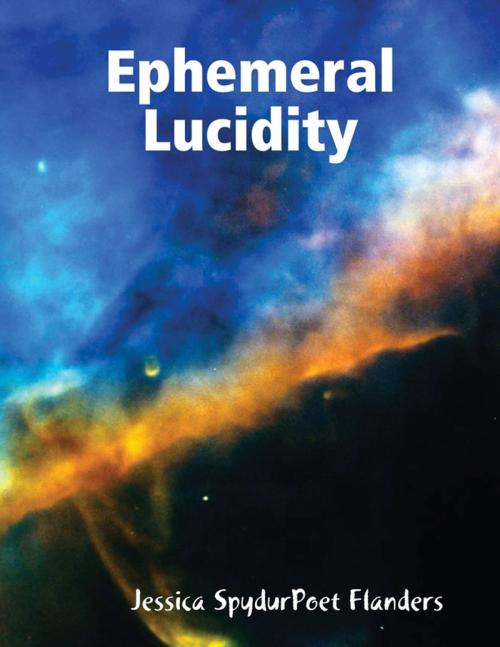 Cover of the book Ephemeral Lucidity by Jessica SpydurPoet Flanders, Lulu.com