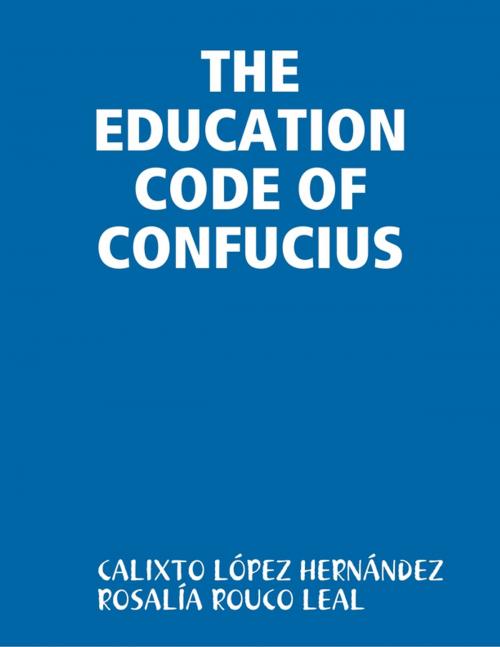 Cover of the book THE EDUCATION CODE OF CONFUCIUS by CALIXTO LÓPEZ HERNÁNDEZ, ROSALÍA ROUCO LEAL, Lulu.com