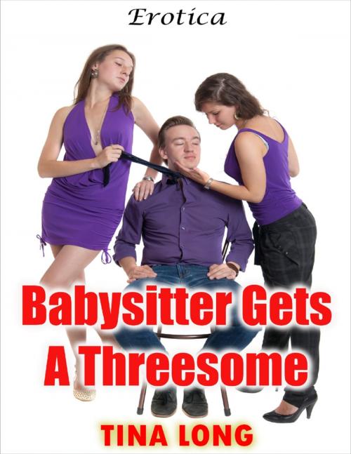 Cover of the book Babysitter Gets a Threesome: Erotica by Tina Long, Lulu.com
