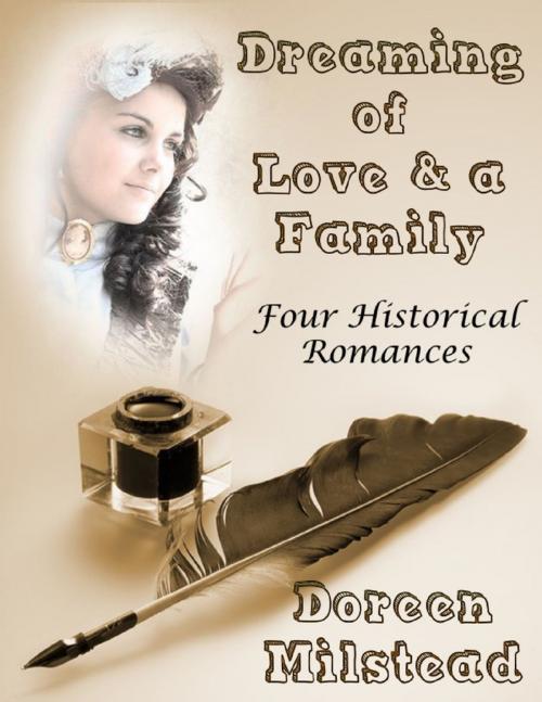 Cover of the book Dreaming of Love & a Family: Four Historical Romances by Doreen Milstead, Lulu.com