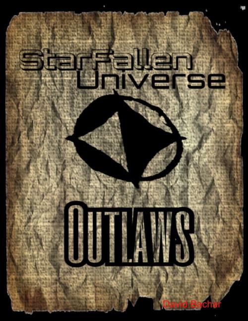 Cover of the book Starfallen Universe: Outlaws by David Bachar, Lulu.com