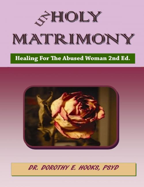 Cover of the book Unholy Matrimony: Healing for the Abused Woman 2nd Ed by Dr. Dorothy E. Hooks, Lulu.com