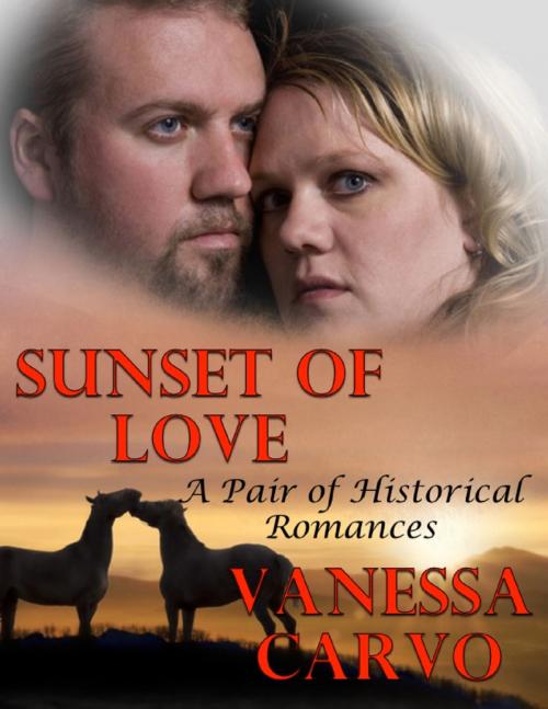 Cover of the book Sunset of Love: A Pair of Historical Romances by Vanessa Carvo, Lulu.com