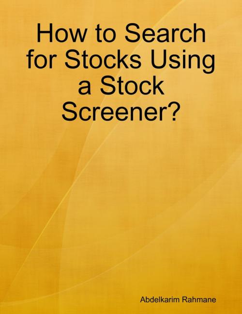 Cover of the book How to Search for Stocks Using a Stock Screener? by Abdelkarim Rahmane, Lulu.com