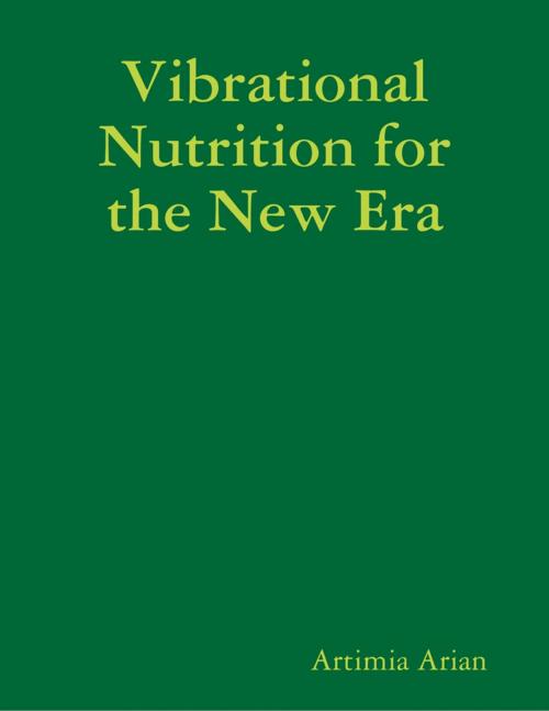 Cover of the book Vibrational Nutrition for the New Era by Artimia Arian, Lulu.com