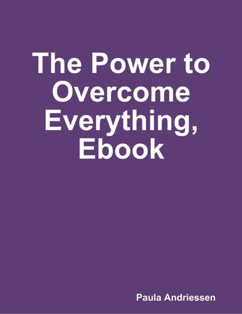 Cover of the book The Power to Overcome Everything, Ebook by Paula Andriessen, Lulu.com
