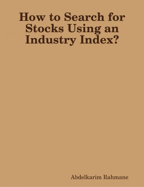 Cover of the book How to Search for Stocks Using an Industry Index? by Abdelkarim Rahmane, Lulu.com
