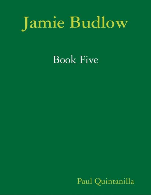 Cover of the book Jamie Budlow - Book Five by Paul Quintanilla, Lulu.com