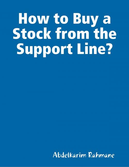 Cover of the book How to Buy a Stock from the Support Line? by Abdelkarim Rahmane, Lulu.com
