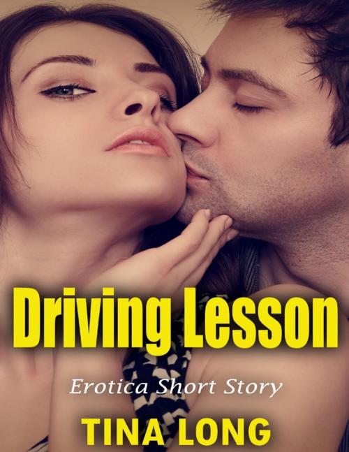Cover of the book Driving Lesson: Erotica Short Story by Tina Long, Lulu.com