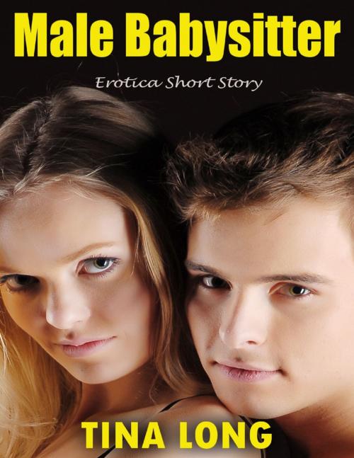 Cover of the book Male Babysitter: Erotica Short Story by Tina Long, Lulu.com