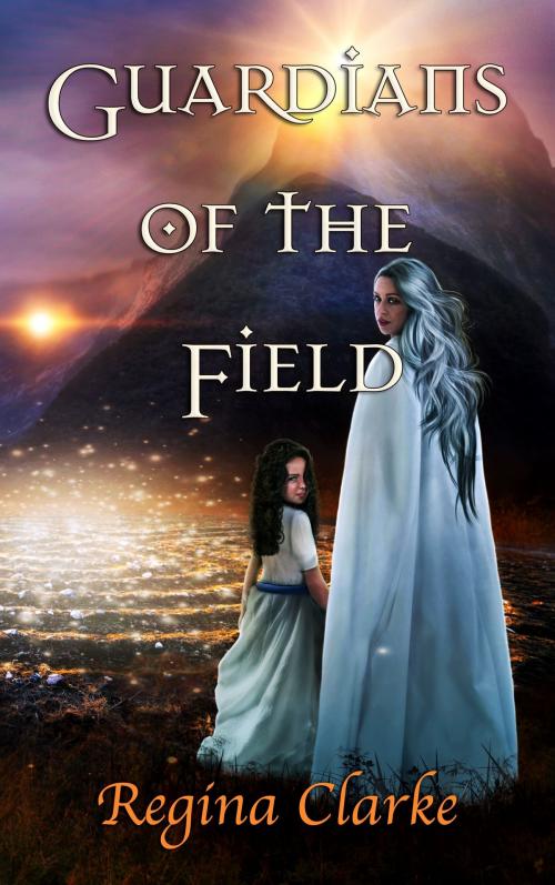 Cover of the book Guardians of the Field by Regina Clarke, Regina Clarke