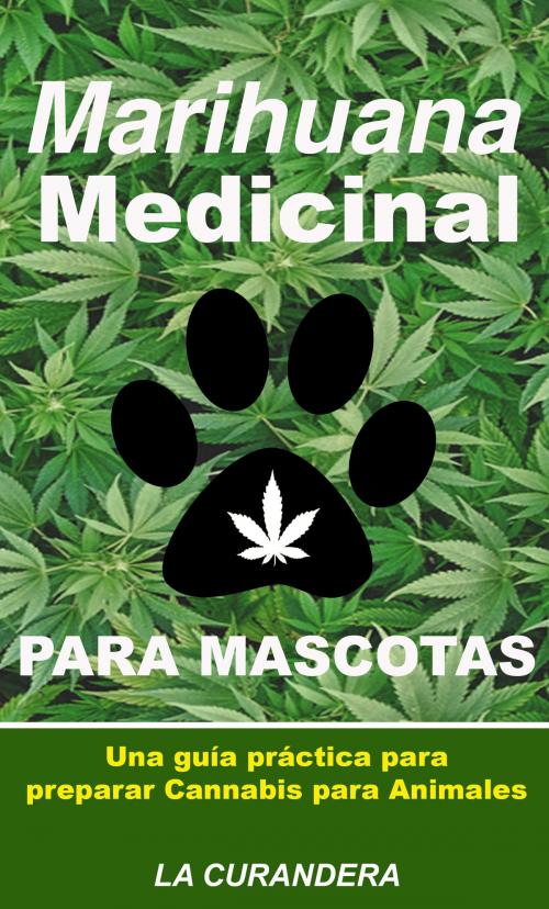 Cover of the book Marihuana Medicinal para Mascotas by La Curandera, Adoro Leer