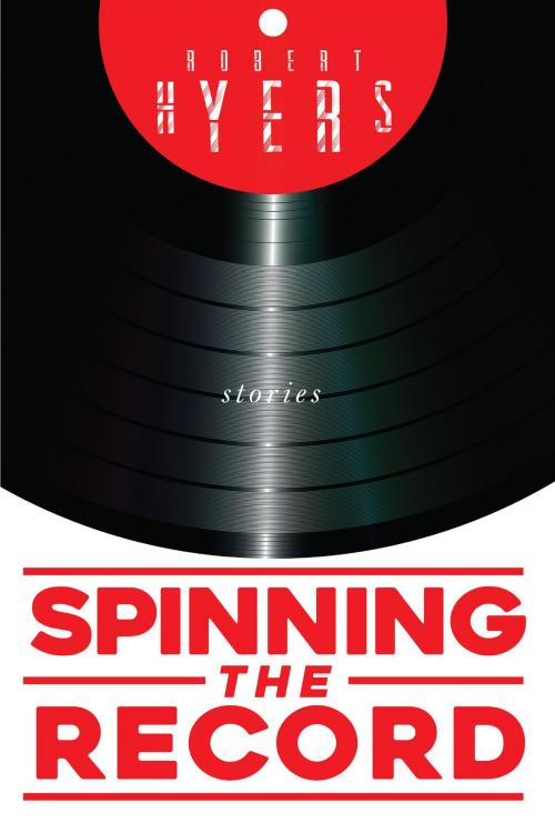 Cover of the book Spinning the Record: Stories by Robert Hyers, Lethe Press