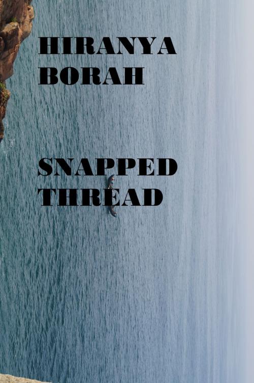 Cover of the book Snapped Thread by Hiranya Borah, Hiranya Borah