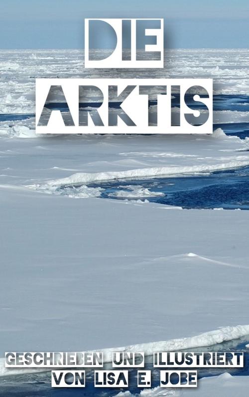Cover of the book Die Arktis by Lisa E. Jobe, Lisa E. Jobe