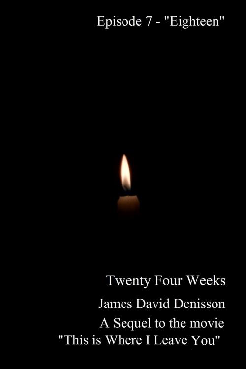 Cover of the book Twenty Four Weeks - Episode 7 - "Eighteen" (PG) by James David Denisson, James David Denisson