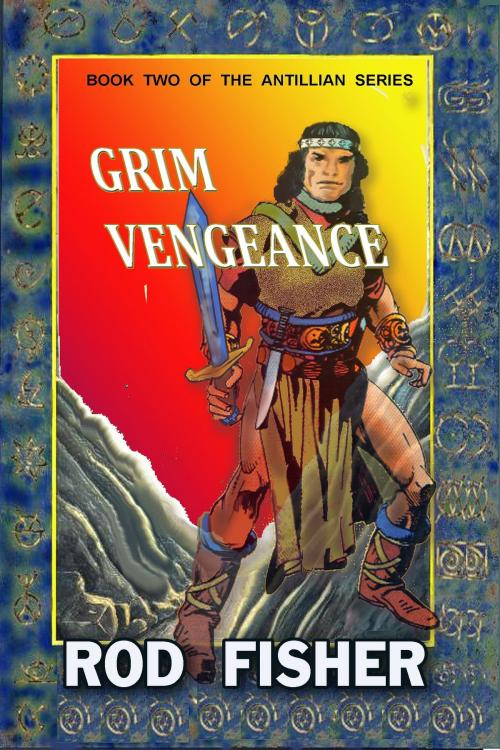 Cover of the book Grim Vengeance, Book Two of the Antillian Scrolls by Rod Fisher, Rod Fisher