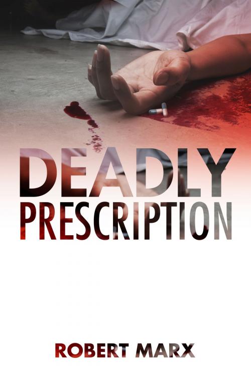 Cover of the book Deadly Prescription by Robert Marx, Prominent Books, LLC