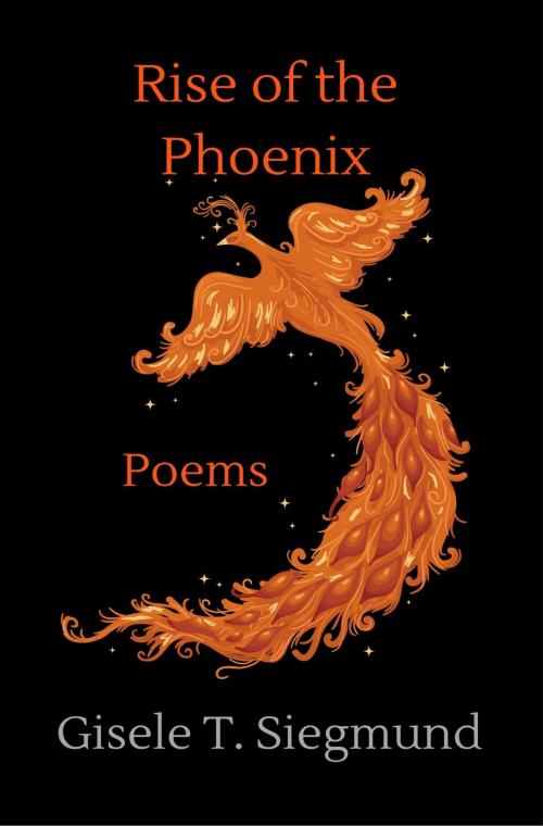 Cover of the book Rise of the Phoenix: Poems by Gisele T. Siegmund, Gisele T. Siegmund