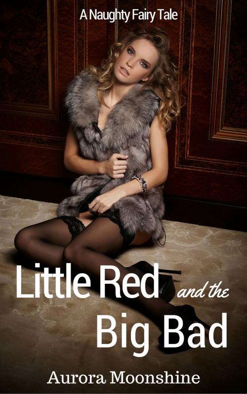 Cover of the book Little Red and the Big Bad by Aurora Moonshine, Aurora Moonshine