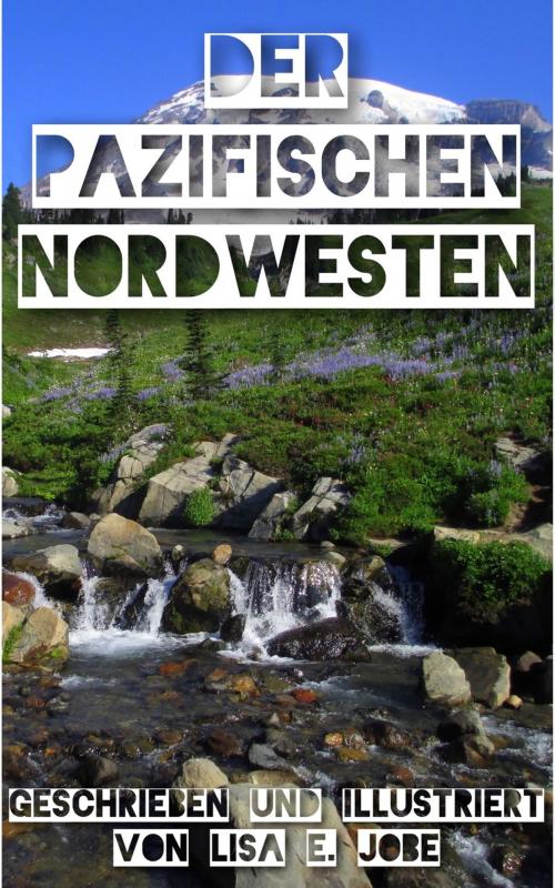 Cover of the book Der Pazifischen Nordwesten by Lisa E. Jobe, Lisa E. Jobe