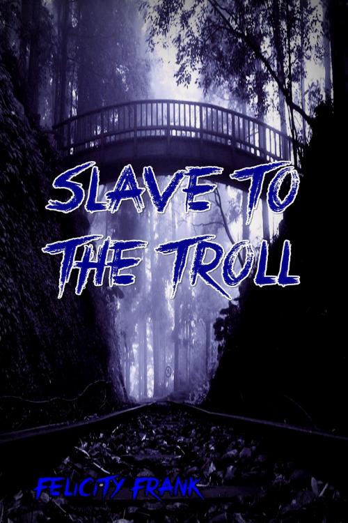 Cover of the book Slave to the Troll by Felicity Frank, Felicity Frank