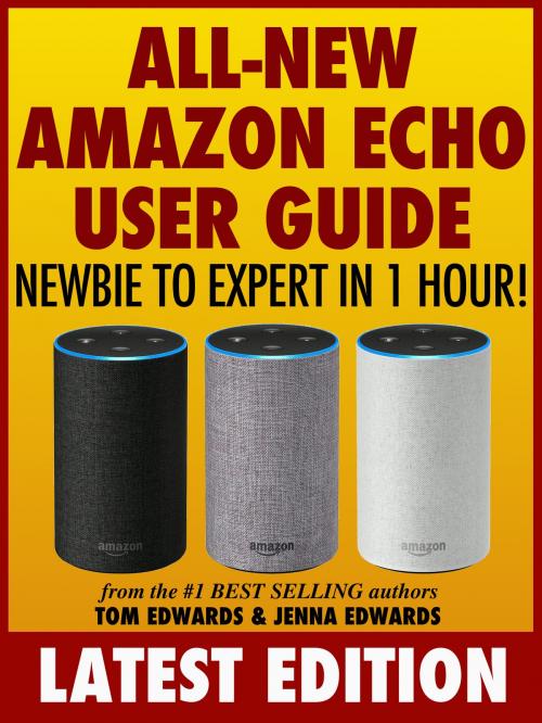 Cover of the book All-New Amazon Echo User Guide: Newbie to Expert in 1 Hour! by Tom Edwards, Jenna Edwards, Tom Edwards