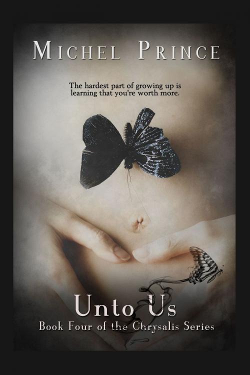 Cover of the book Unto Us-Book 4 of the Chrysalis Series by Michel Prince, Michel Prince