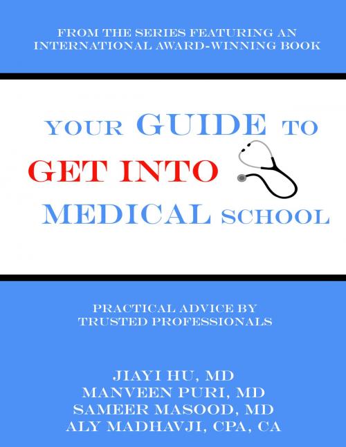 Cover of the book Your Guide to Get into Medical School by Aly Madhavji, Sameer Masood, Manveen Puri, Jiayi Hu, Aly Madhavji