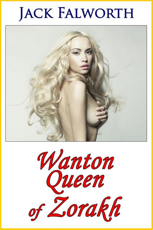 Cover of the book Wanton Queen of Zorakh by Jack Falworth, Jack Falworth