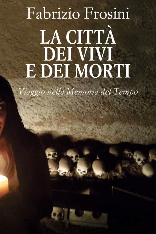 Cover of the book La Città dei Vivi e dei Morti by Fabrizio Frosini, Fabrizio Frosini