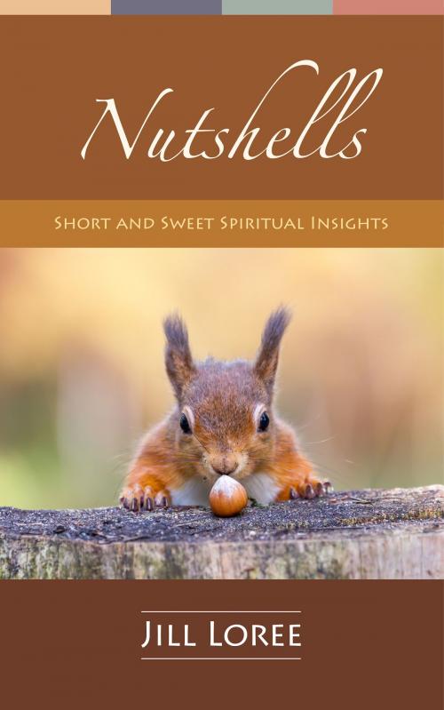 Cover of the book Nutshells: Short and Sweet Spiritual Insights by Jill Loree, Jill Loree
