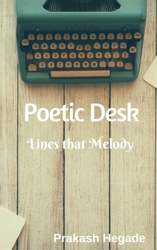 Cover of the book Poetic Desk by Prakash Hegade, Prakash Hegade