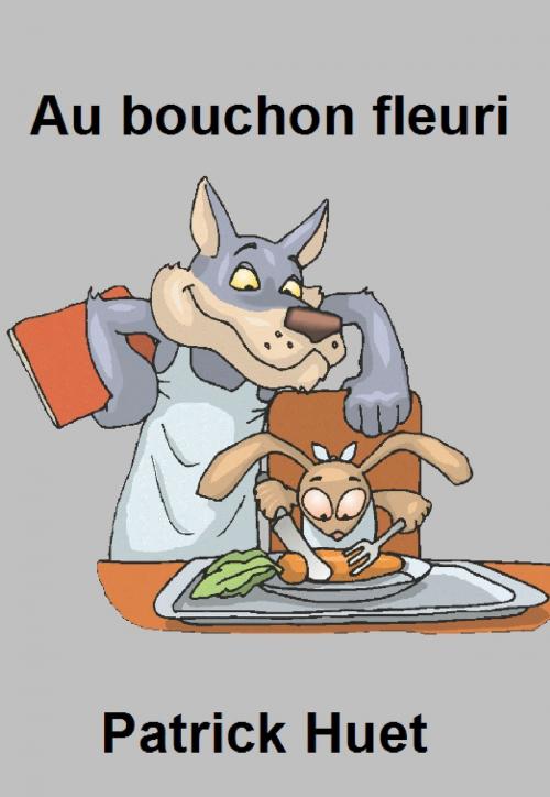 Cover of the book Au Bouchon Fleuri by Patrick Huet, Patrick Huet
