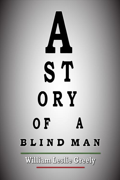 Cover of the book A Story Of A Blind Man by William Greely, William Greely