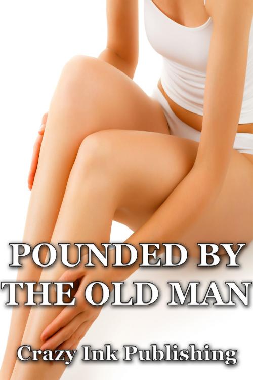 Cover of the book Pounded By The Old Man by Crazy Ink, Thesios
