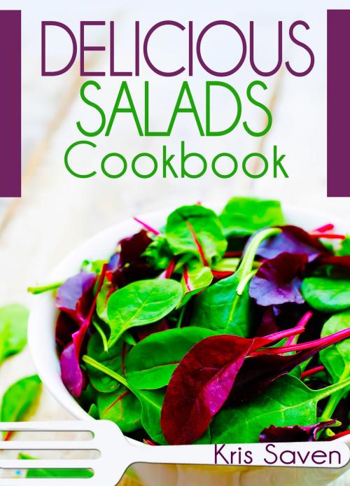Cover of the book The Delicious Salads Cookbook by Kris Saven, Kris Saven