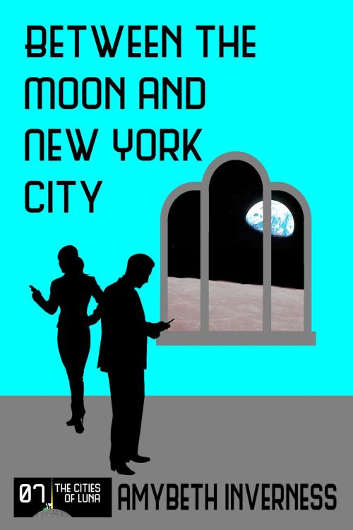 Cover of the book Between the Moon and New York City by AmyBeth Inverness, AmyBeth Inverness
