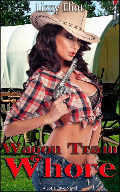 Cover of the book Wagon Train Whore by Lizzy Eliot, Lot's Cave, Inc.