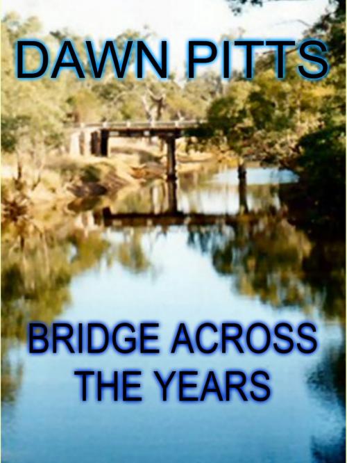 Cover of the book Bridge Across The Years by Dawn Pitts, Dawn Pitts