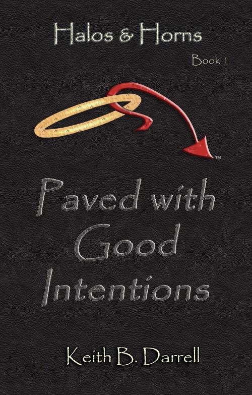 Cover of the book Paved with Good Intentions (Halos & Horns, Book 1) by Keith B. Darrell, Keith B. Darrell