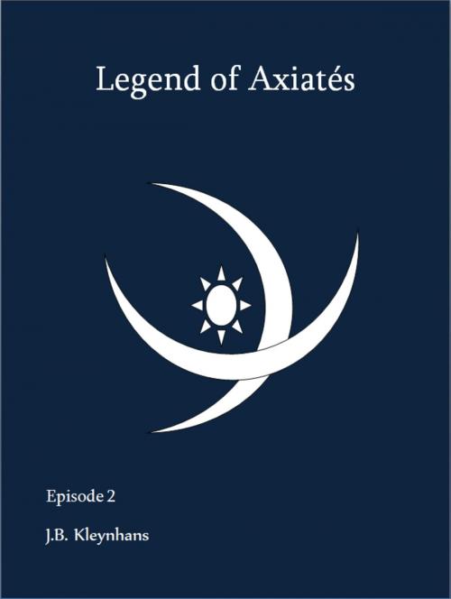 Cover of the book Legend of Axiatés Episode 2 by J.B. Kleynhans, J.B. Kleynhans