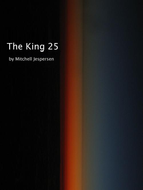 Cover of the book The King 25 by Mitchell Jespersen, Mitchell Jespersen