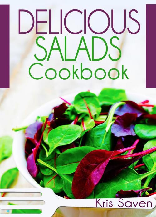 Cover of the book Delicious Salads Cookbook by Kris Saven, Kris Saven