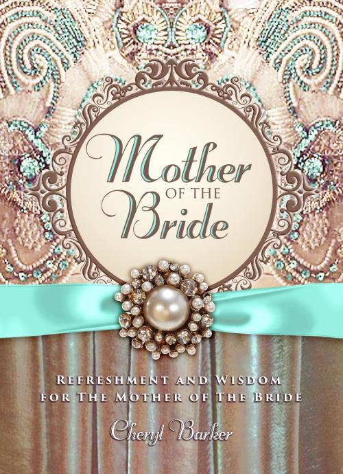 Cover of the book Mother of the Bride by Cheryl Barker, BroadStreet Publishing Group, LLC