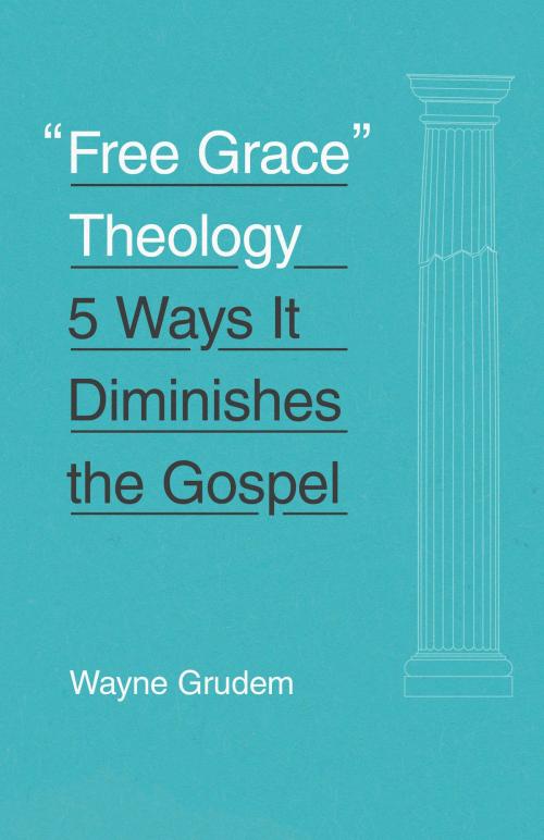 Cover of the book "Free Grace" Theology by Wayne Grudem, Crossway