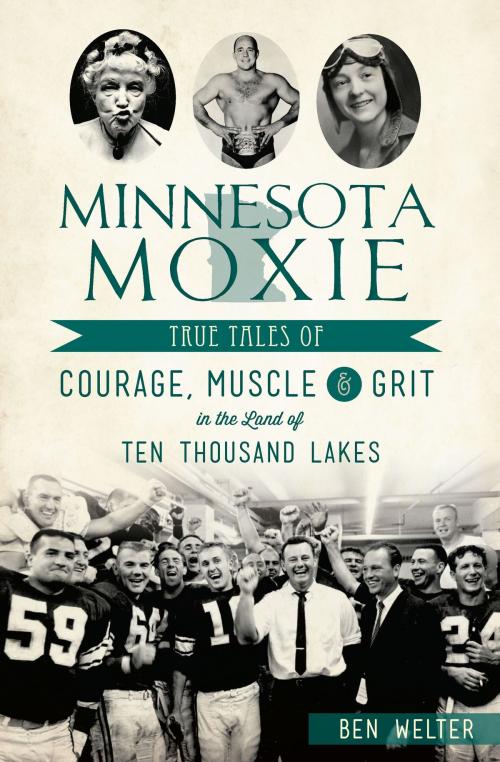 Cover of the book Minnesota Moxie by Ben Welter, Arcadia Publishing Inc.