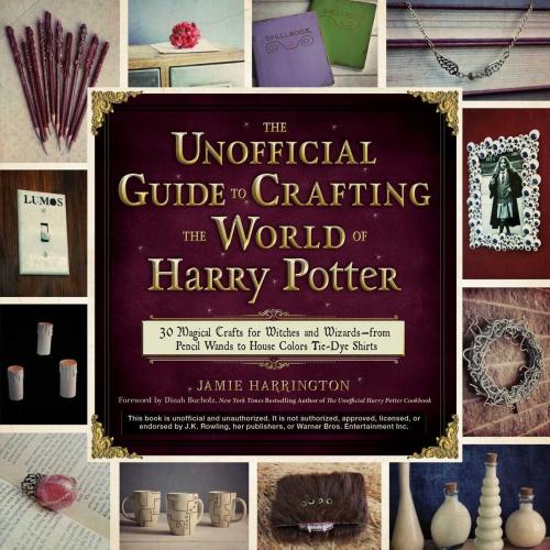 Cover of the book The Unofficial Guide to Crafting the World of Harry Potter by Jamie Harrington, Adams Media